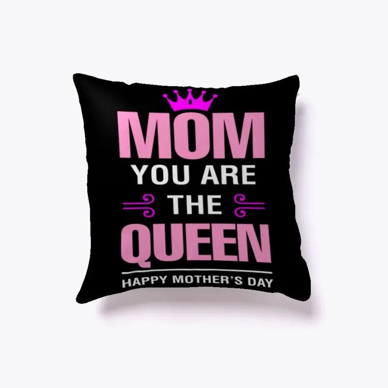 Mom You Are The Queen Happy Mothers Day Gift