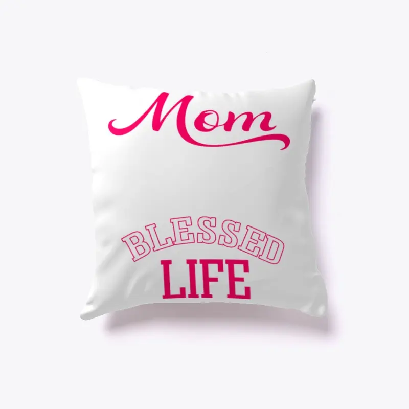 Mom Life Is A Blessed Life Special Pillow