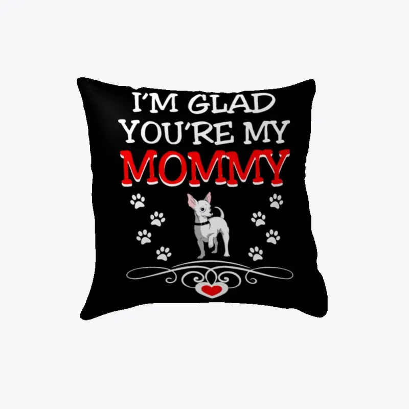 You Are My Mommy Dog Lovers Pillow